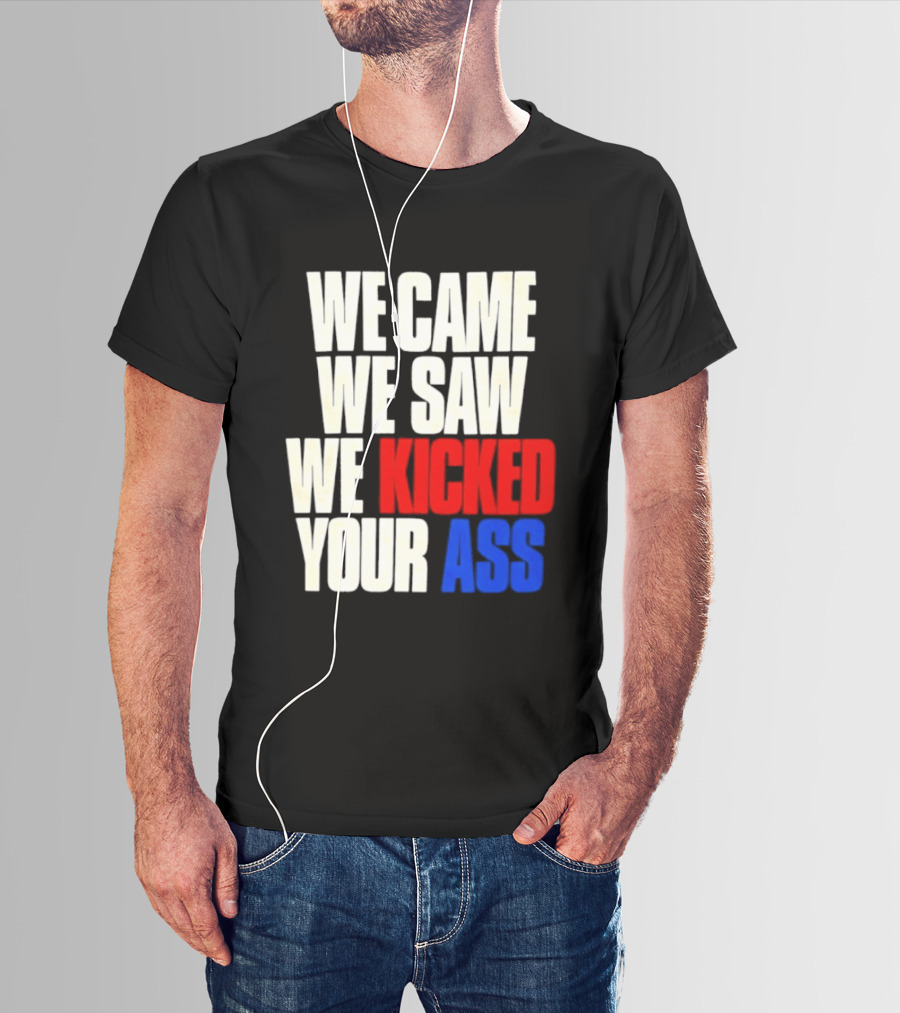 We Came We Saw We Kicked Your Ass Retro Bold Empowerment T-Shirt