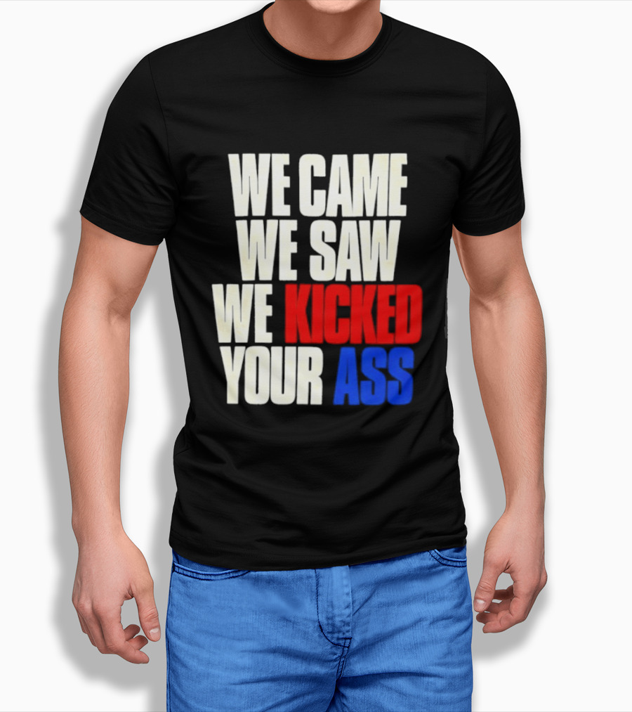 We Came We Saw We Kicked Your Ass Retro Bold Empowerment T-Shirt