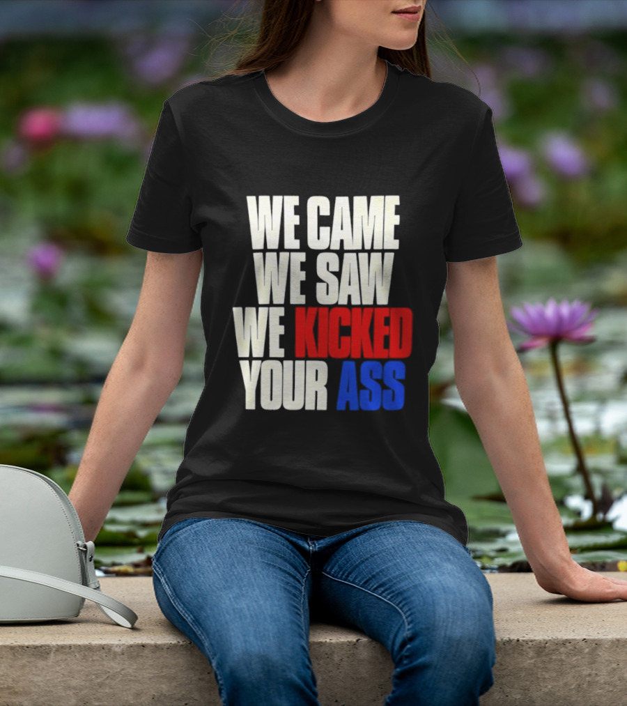 We Came We Saw We Kicked Your Ass Retro Bold Empowerment T-Shirt