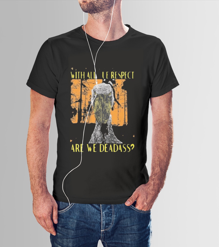 Shoebill Stare With All Due Respect Are We Deadass T-Shirt