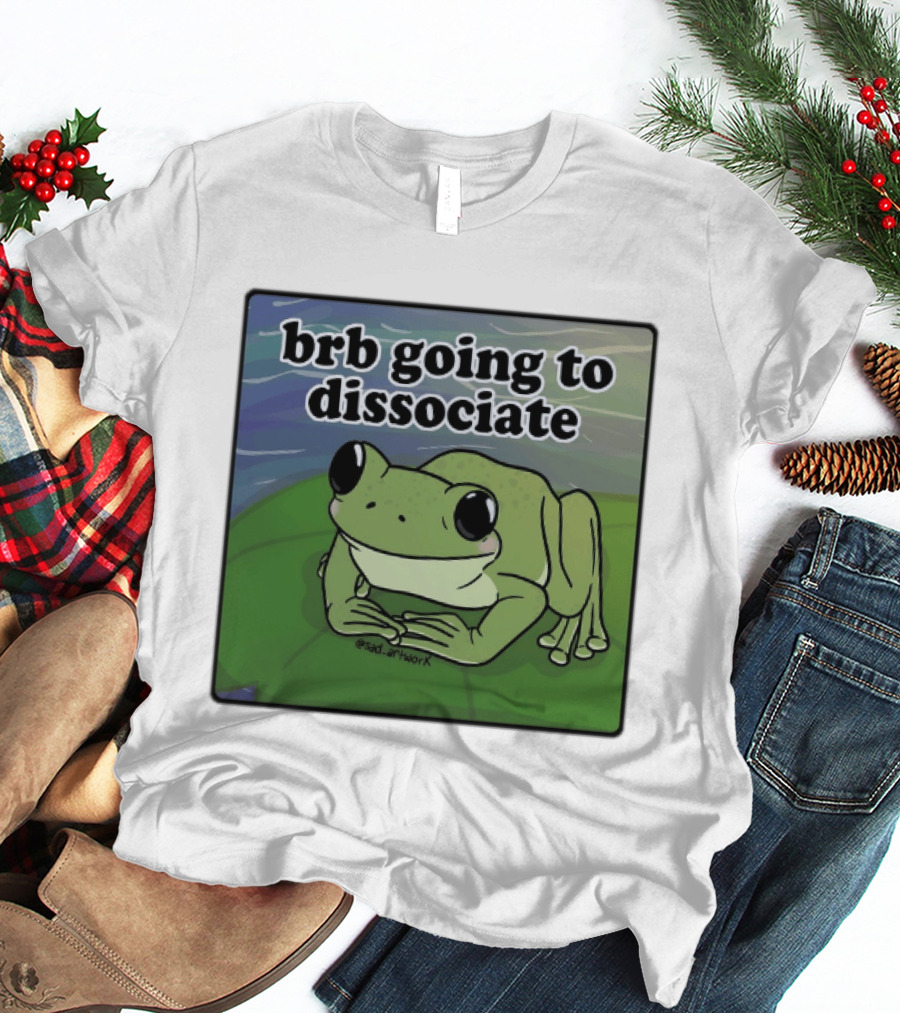 Brb Going To Dissociate Frog Meme Sad T-Shirt