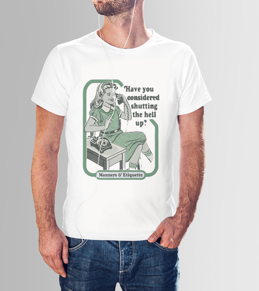 Have You Considered Shutting The Hell Up Manners And Etiquette Retro Telephone Lady T-Shirt