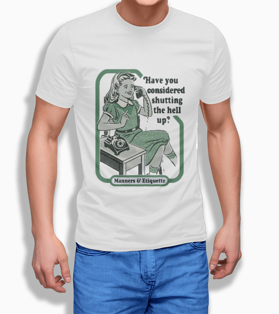 Have You Considered Shutting The Hell Up Manners And Etiquette Retro Telephone Lady T-Shirt