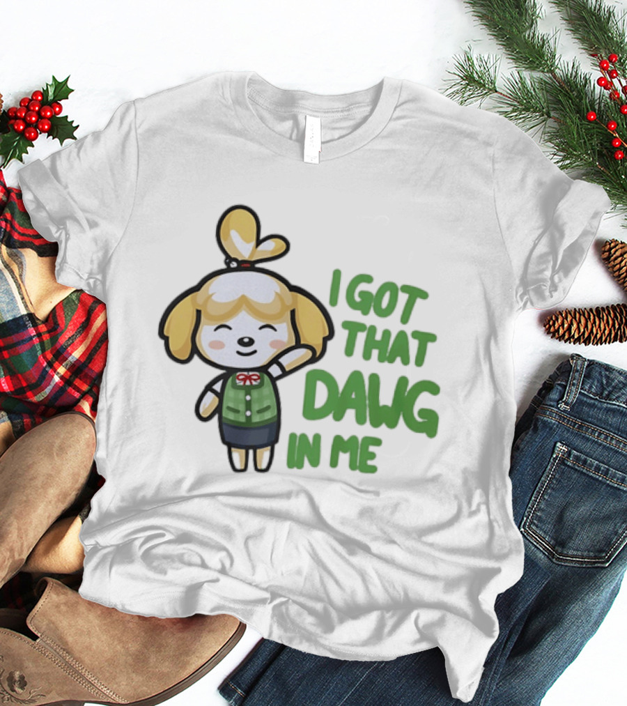 Isabelle I Got That Dawg In Me Animal Crossing Game Character Fun T-Shirt