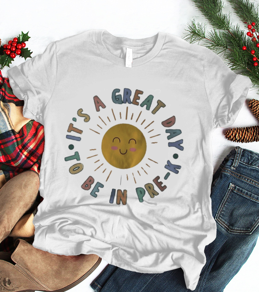 It's A Great Day To Be In Pre K Happy Sun Preschool T-Shirt
