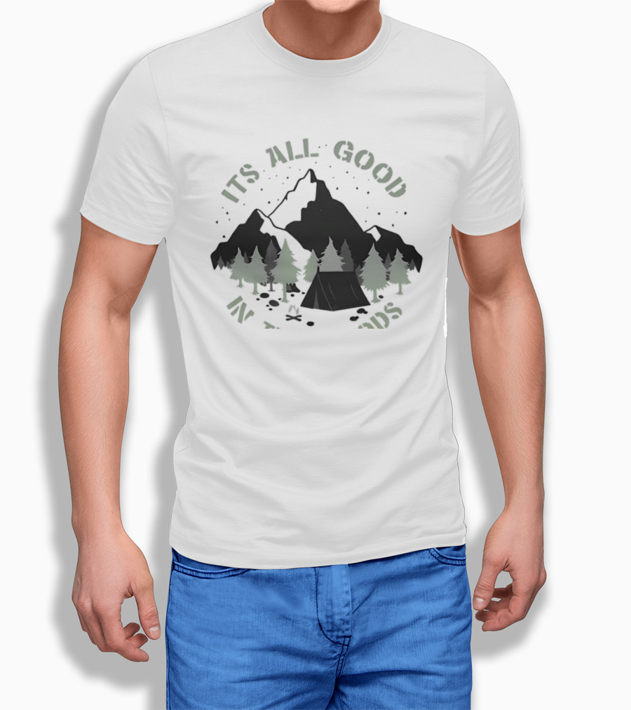 It's All Good In The Woods Camping Mountain Nature Adventure T-Shirt