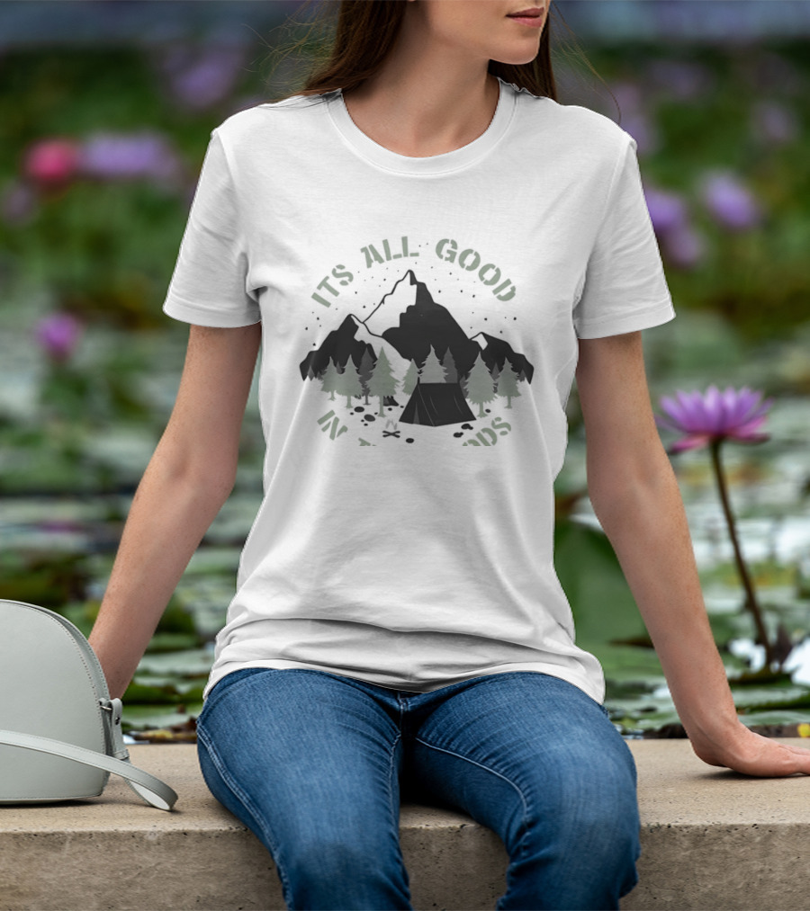 It's All Good In The Woods Camping Mountain Nature Adventure T-Shirt