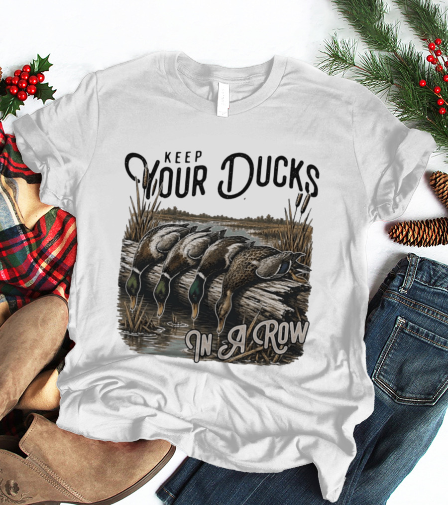 Keep Your Ducks In A Row Duck Hunting Scene T-Shirt