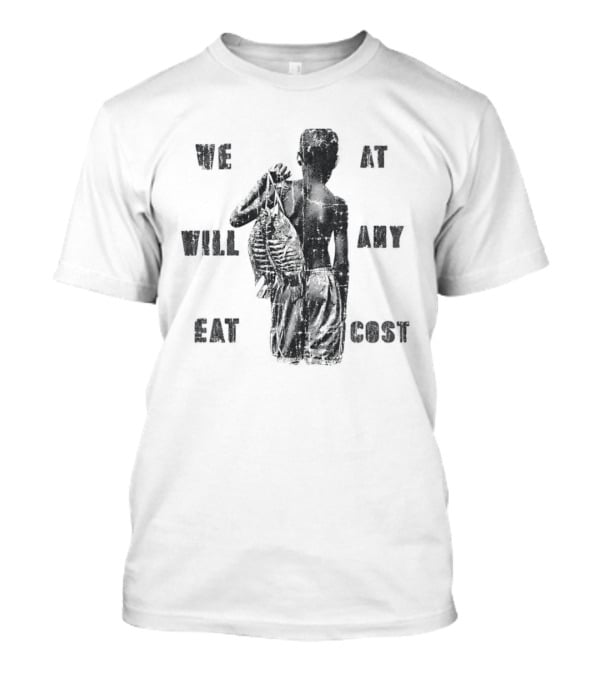We Will Eat At Any Cost Distressed Survival T-Shirt