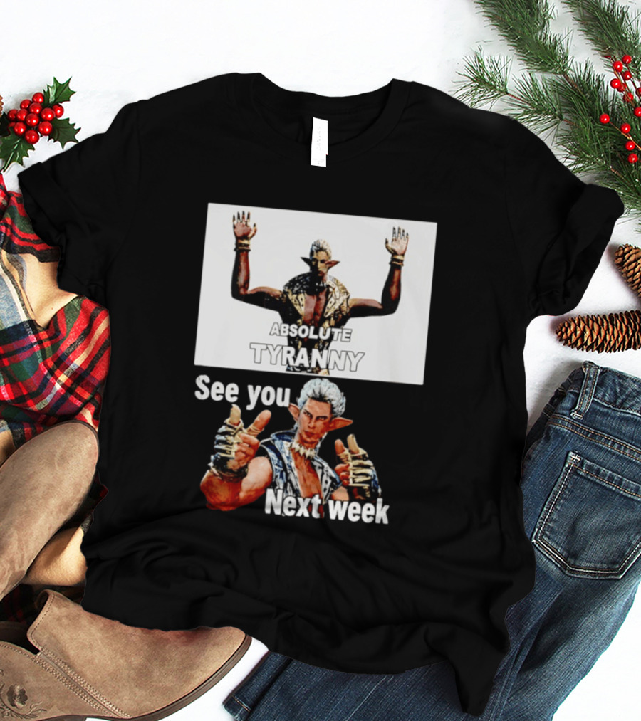 Absolute Tyranny See You Next Week Fantasy Character Meme T-Shirt