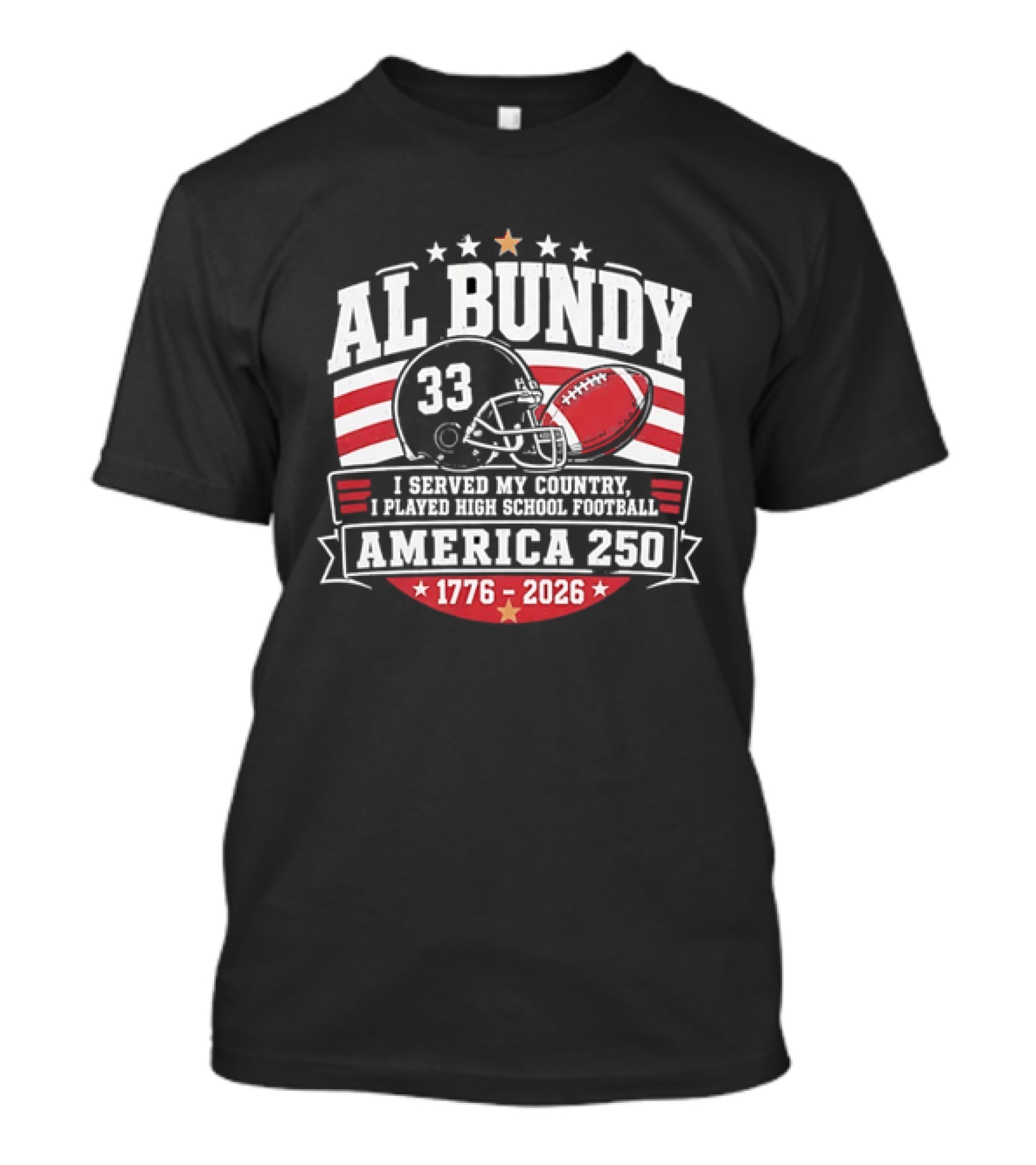 Al Bundy 33 High School Football America 250 1776 2026 I Served My Country T-Shirt