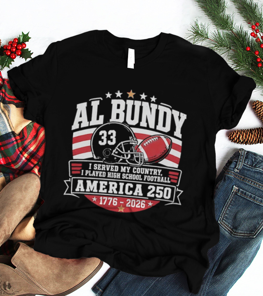 Al Bundy 33 High School Football America 250 1776 2026 I Served My Country T-Shirt