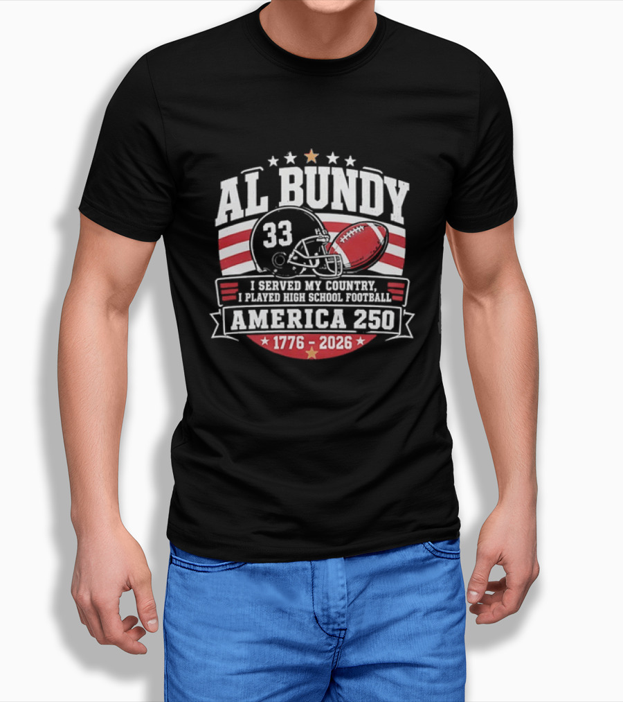 Al Bundy 33 High School Football America 250 1776 2026 I Served My Country T-Shirt