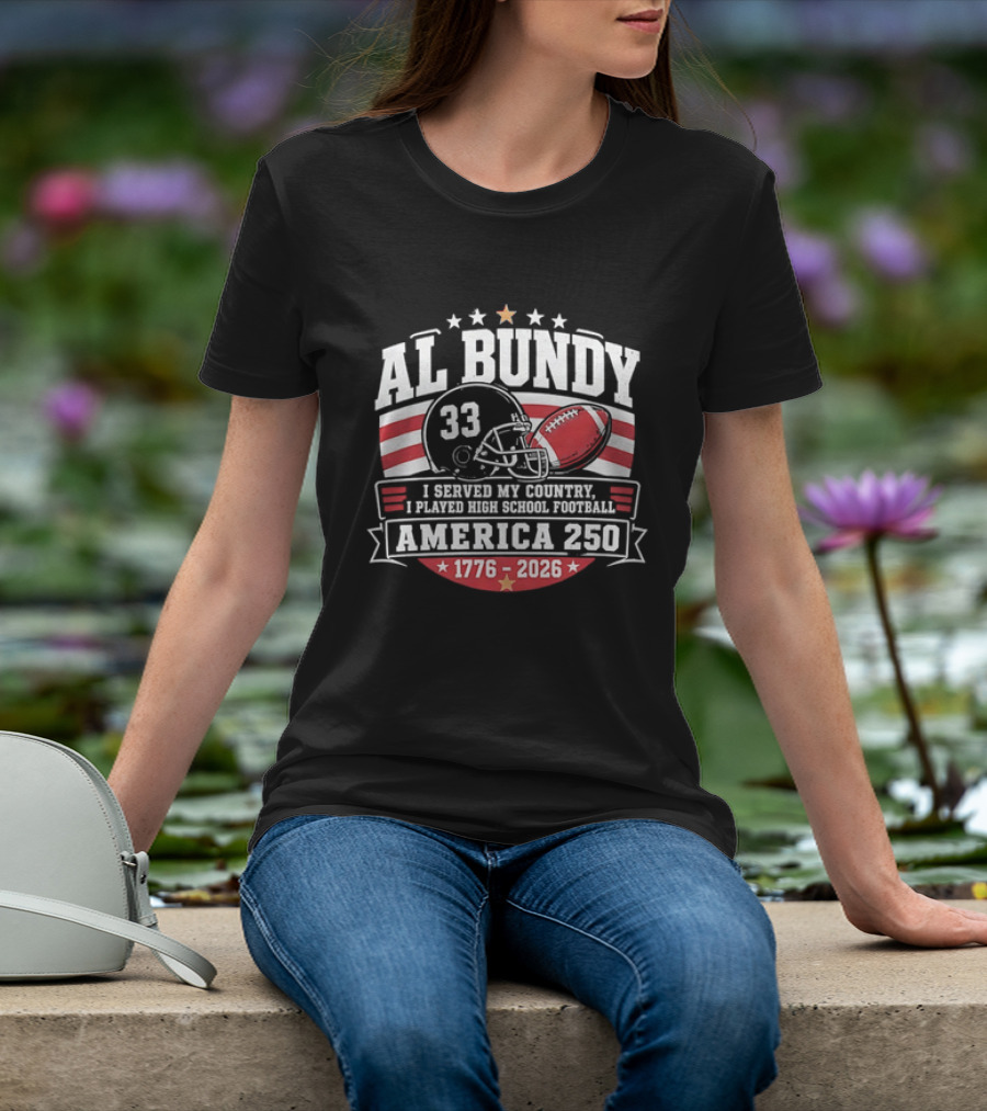 Al Bundy 33 High School Football America 250 1776 2026 I Served My Country T-Shirt