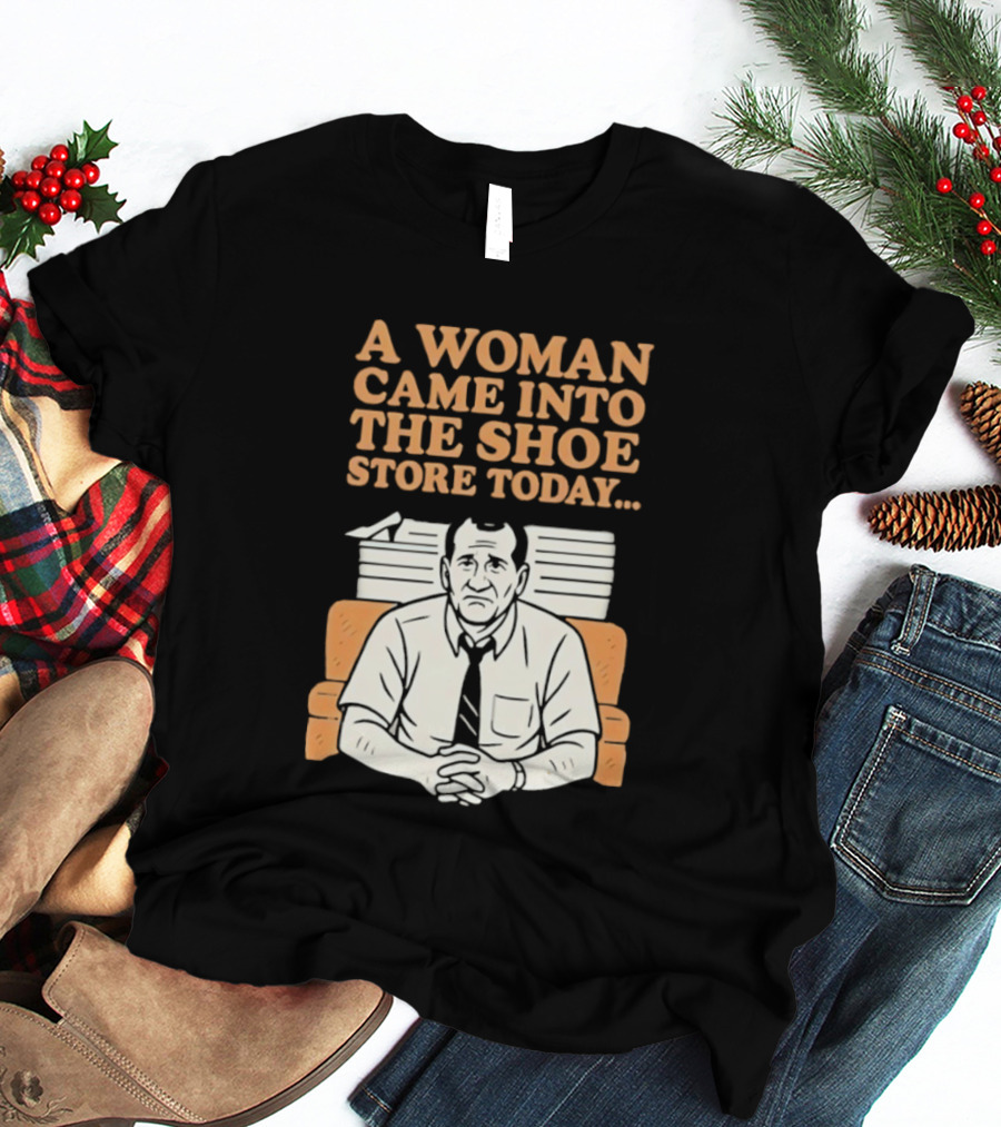 A Woman Came Into The Shoe Store Today Al Bundy Sitting On Couch T-Shirt