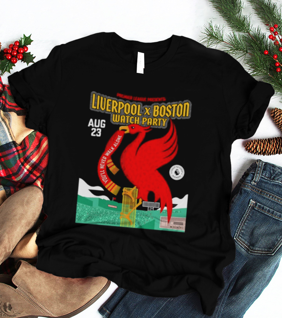 Liverpool X Boston Party At Fenway Park Aug 23 You'll Never Walk Alone T-Shirt