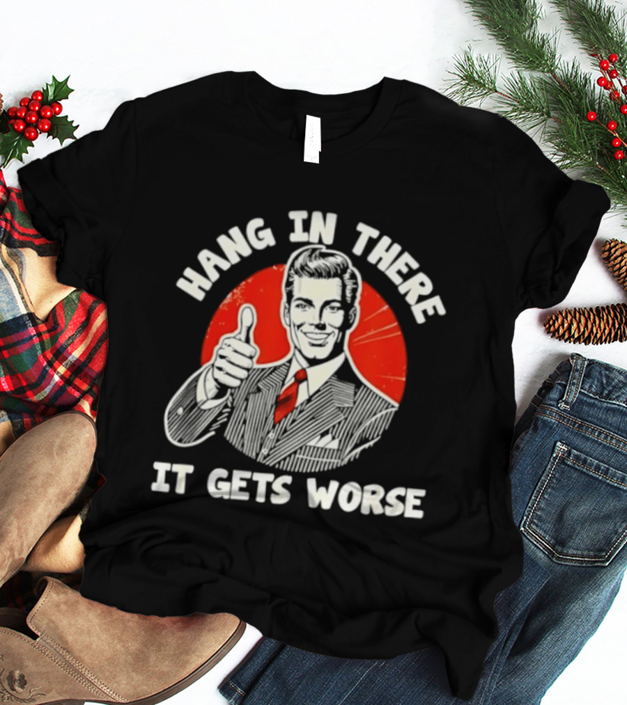 Hang In There It Gets Worse Thumbs Up Man Retro Red Circle T-Shirt