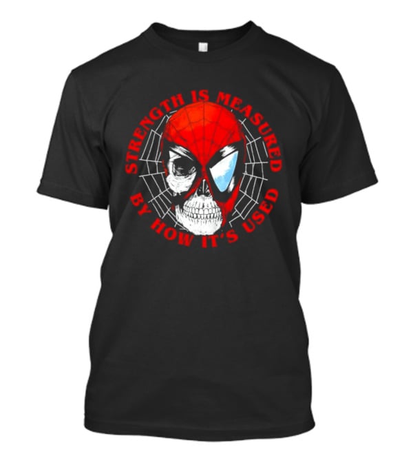Spider Man Marvel Strength Is Measured By How It's Used T-Shirt