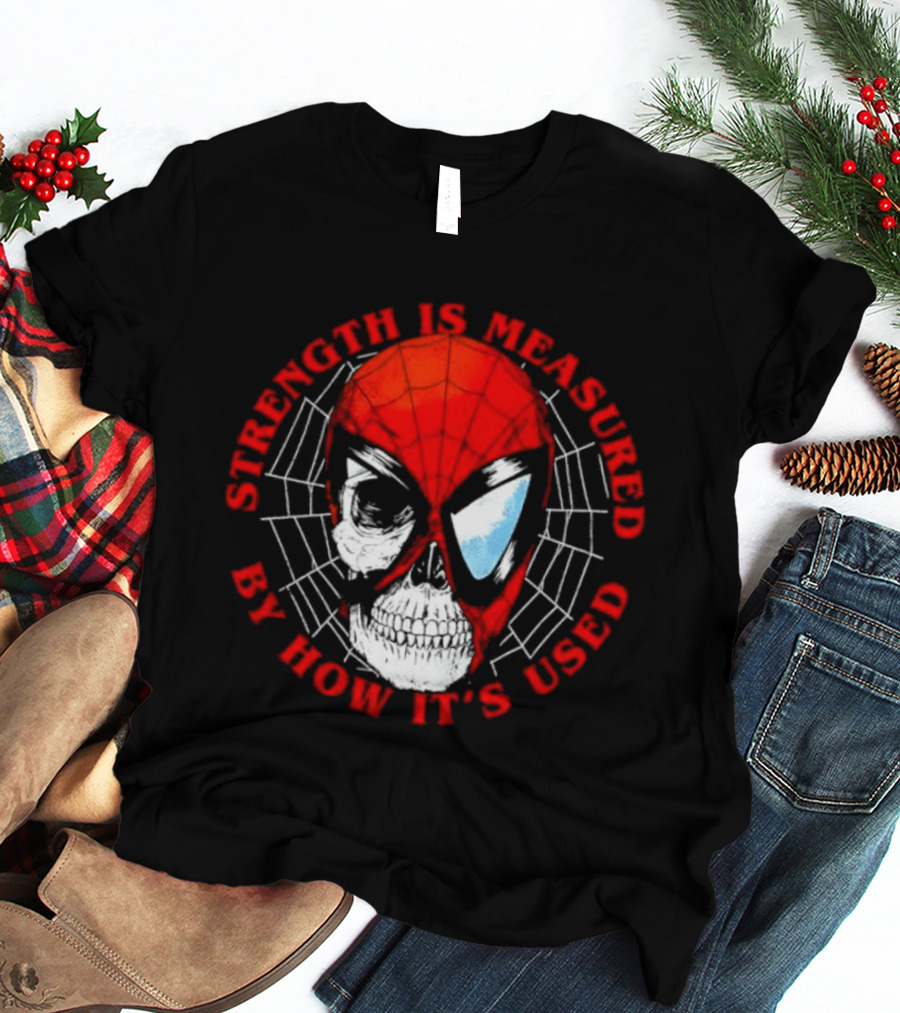 Spider Man Marvel Strength Is Measured By How It's Used T-Shirt