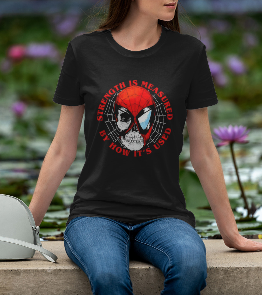 Spider Man Marvel Strength Is Measured By How It's Used T-Shirt