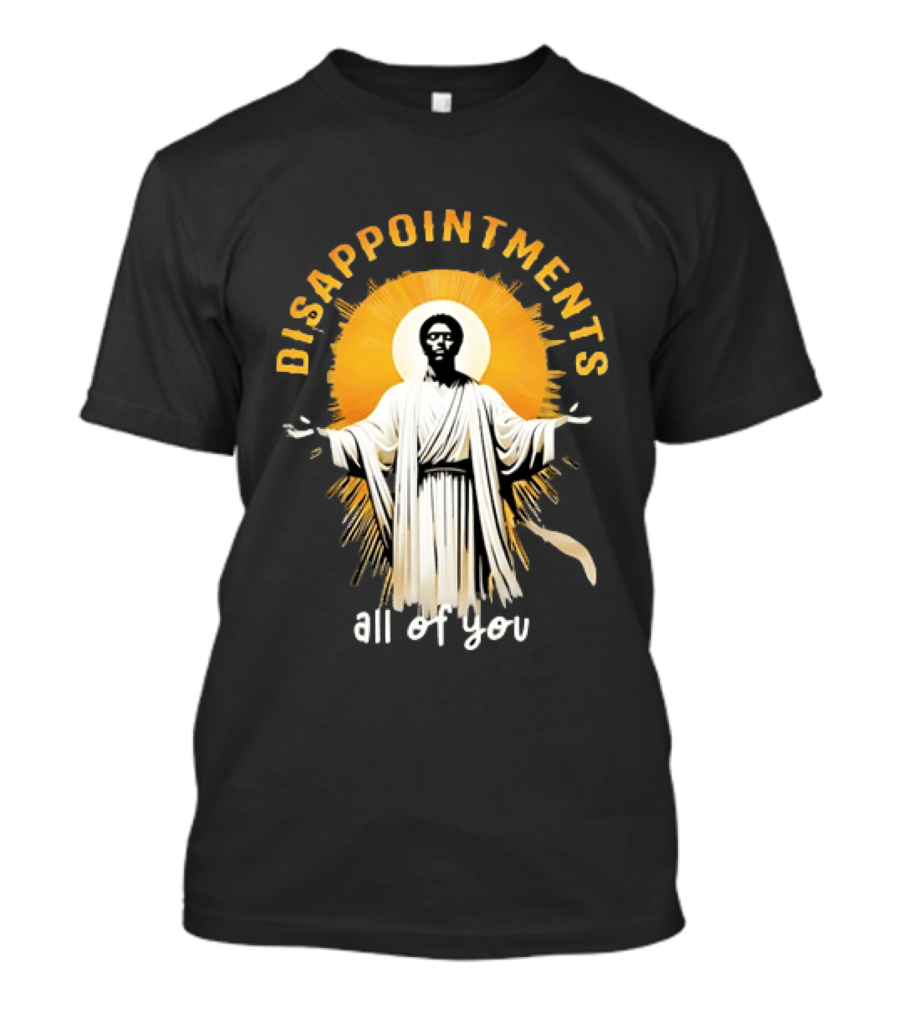 Disappointments All Of You Religious Figure Radiant T-Shirt