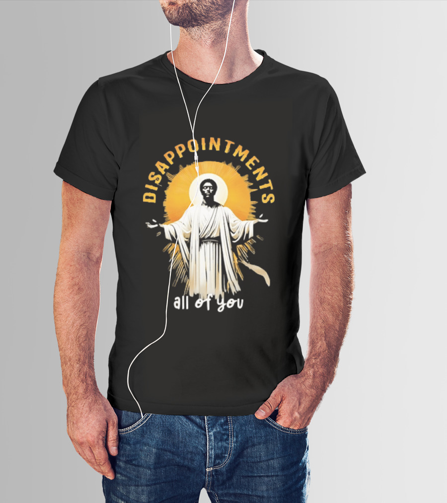 Disappointments All Of You Religious Figure Radiant T-Shirt