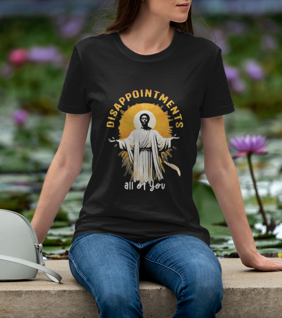 Disappointments All Of You Religious Figure Radiant T-Shirt