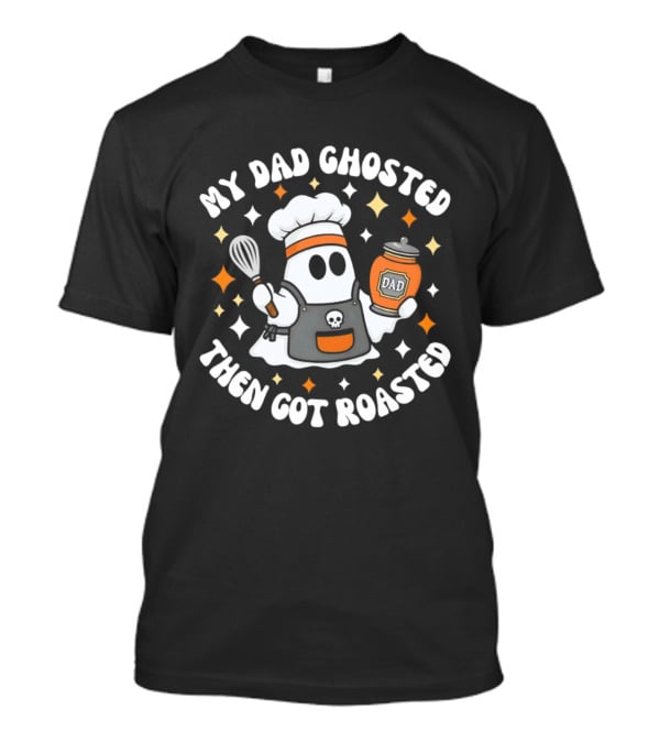 My Dad Ghosted Then Got Roasted Halloween Chef Ghost Dad Jar T-Shirt