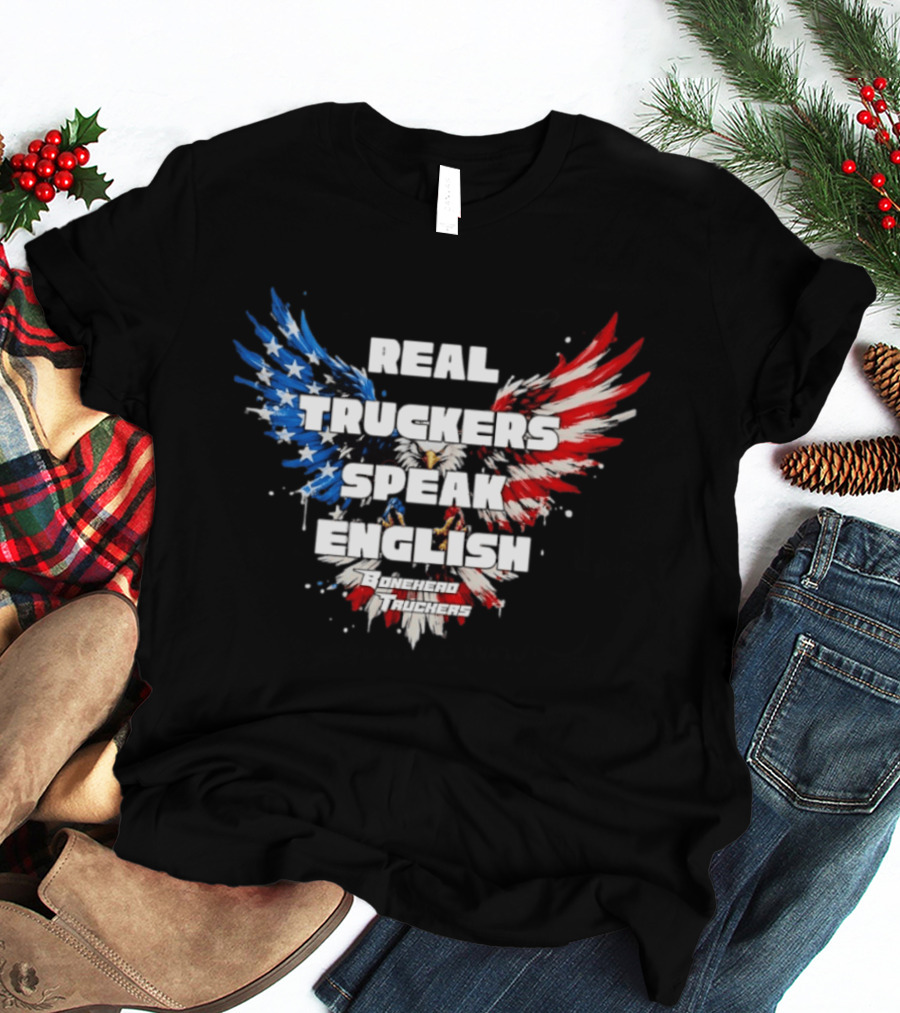 Real Truckers Speak English Bonehead Truckers Patriotic Eagle Wings T-Shirt