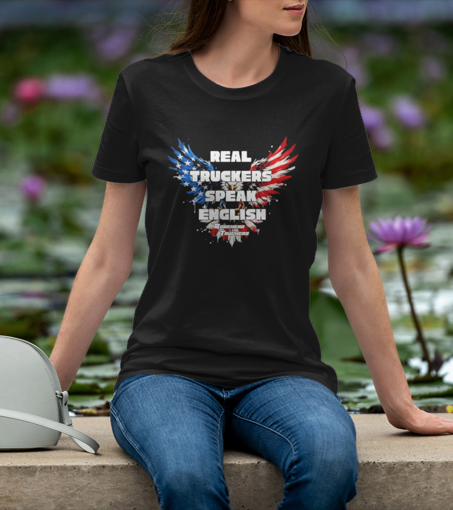 Real Truckers Speak English Bonehead Truckers Patriotic Eagle Wings T-Shirt