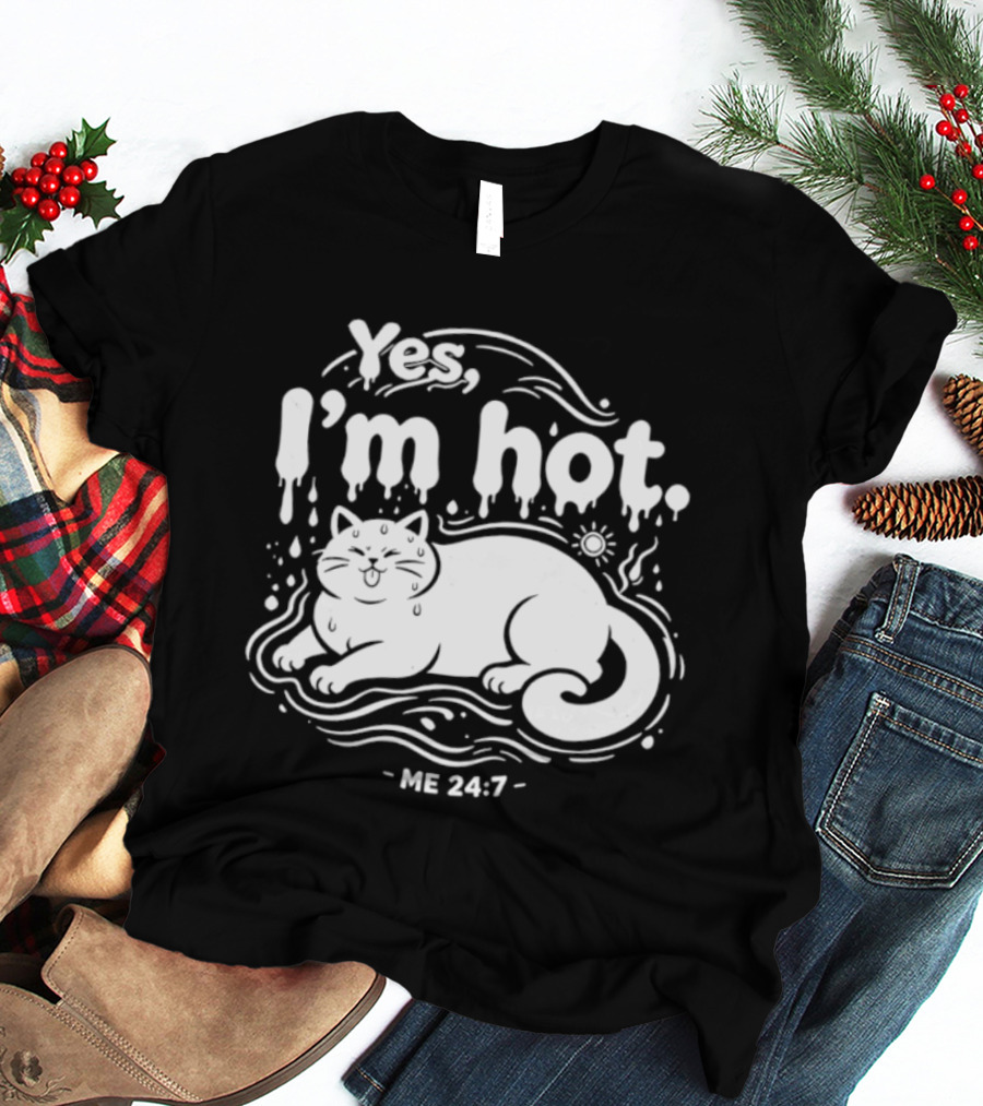 Yes I'm Hot Cat Me 24 7 Summer Humor T-Shirt