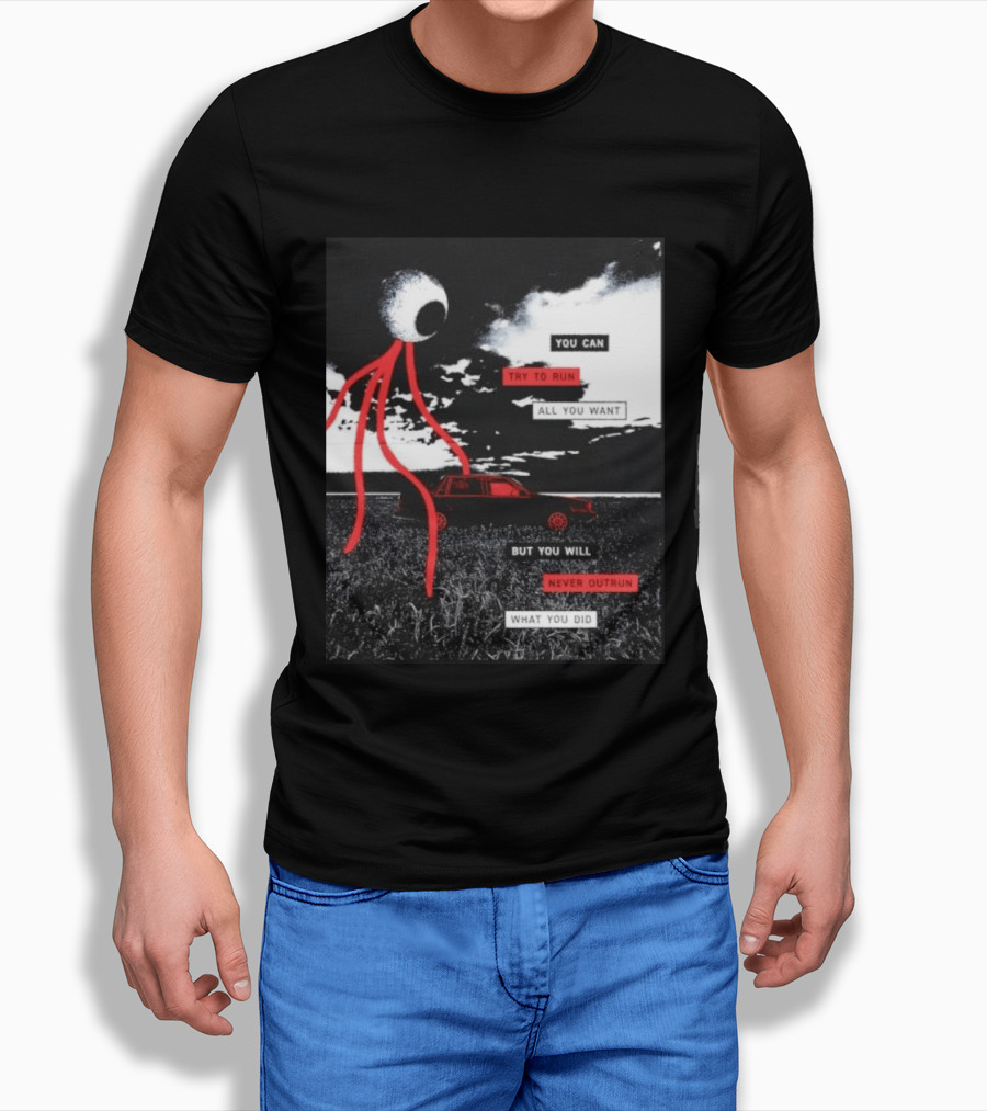 You Can Try To Run All You Want Strange Eye But You Will Never Outrun What You Did T-Shirt