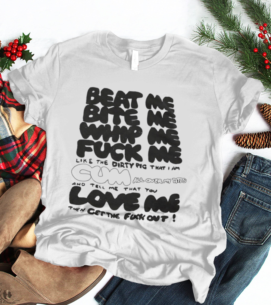 Beat Me Bite Me Whip Me Fuck Me Dirty Pig T-Shirt