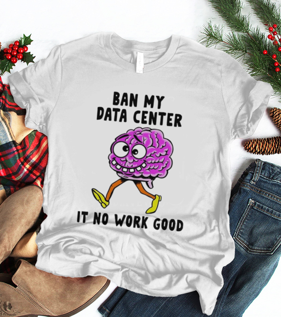 Cartoon Brain Ban My Data Center It No Work Good T-Shirt