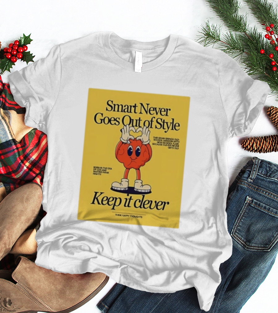 Smart Never Goes Out Of Style Keep It Clever T-Shirt