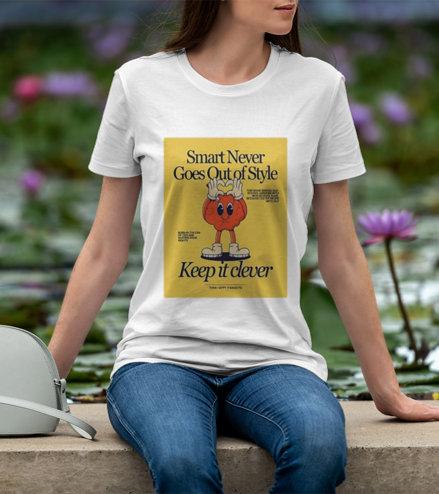 Smart Never Goes Out Of Style Keep It Clever T-Shirt