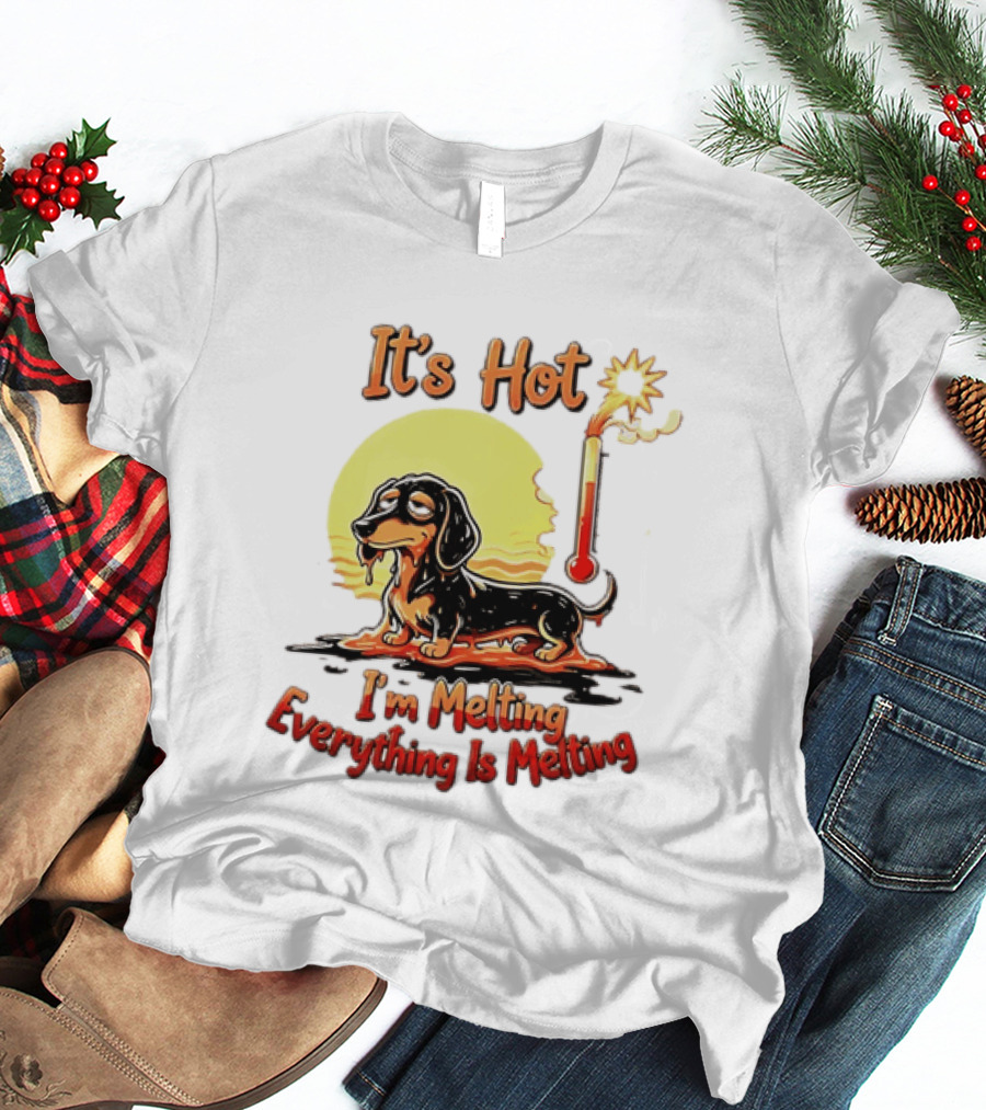 Dachshund It's Hot I'm Melting Everything Is Melting Thermometer Sun T-Shirt
