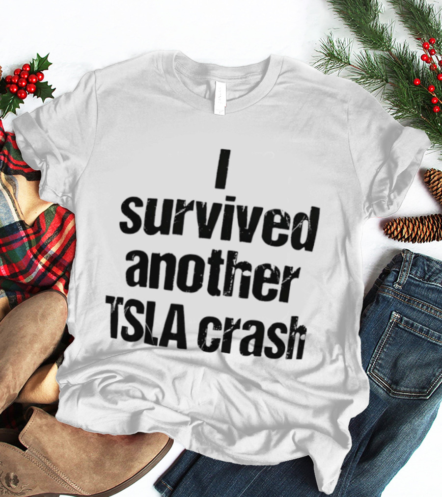 I Survived Another TSLA Crash Tesla Stock Market Memes T-Shirt