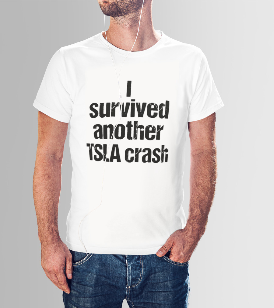 I Survived Another TSLA Crash Tesla Stock Market Memes T-Shirt