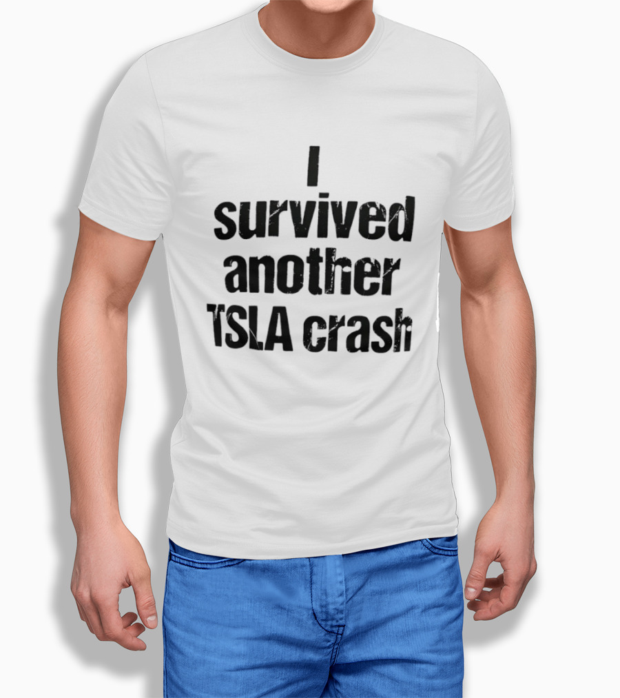 I Survived Another TSLA Crash Tesla Stock Market Memes T-Shirt