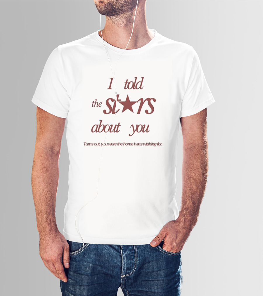 I Told The Stars About You Romantic Promise Every Waking Night T-Shirt