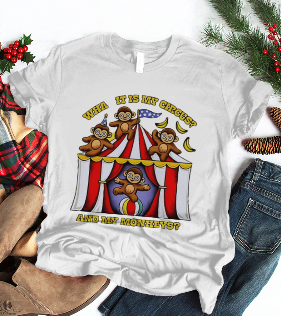 What It Is My Circus And My Monkeys Monkey Tent Party T-Shirt
