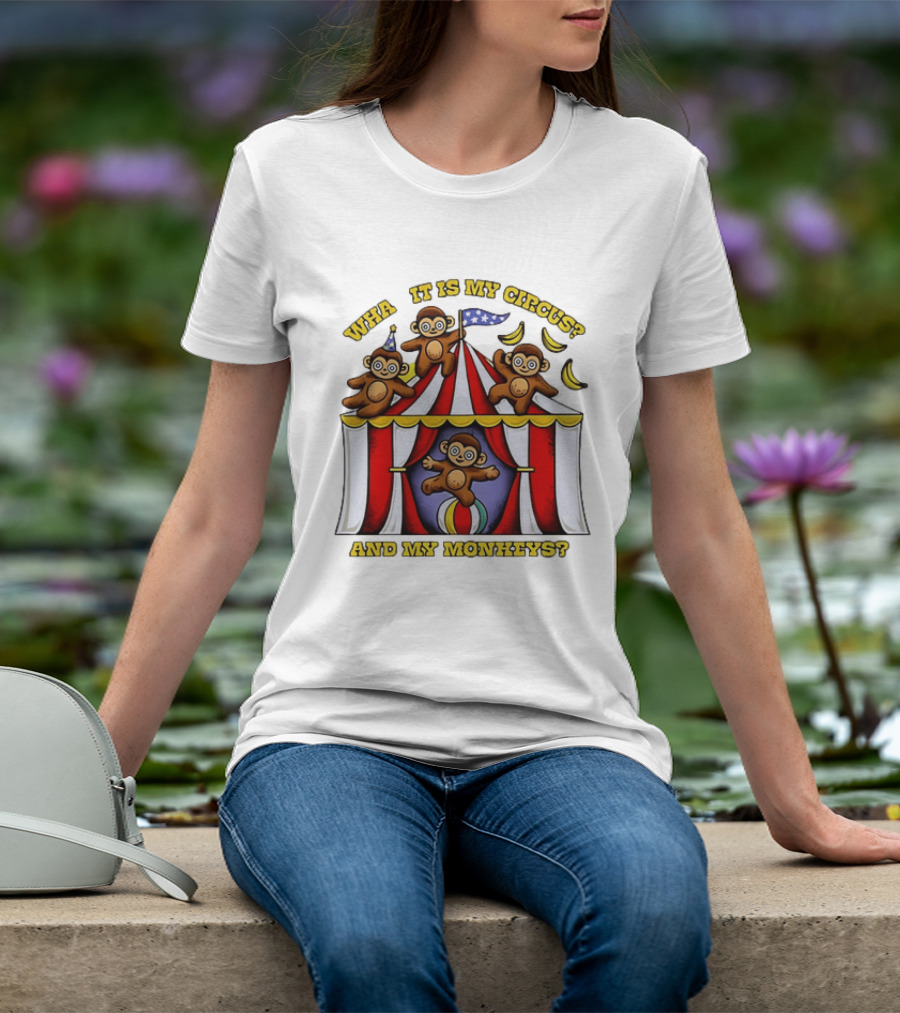 What It Is My Circus And My Monkeys Monkey Tent Party T-Shirt