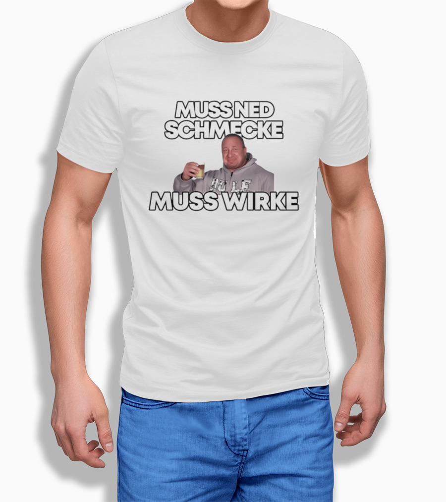 Muss Ned Schmecke Muss Wirke Meme Drinking Humor Image T-Shirt