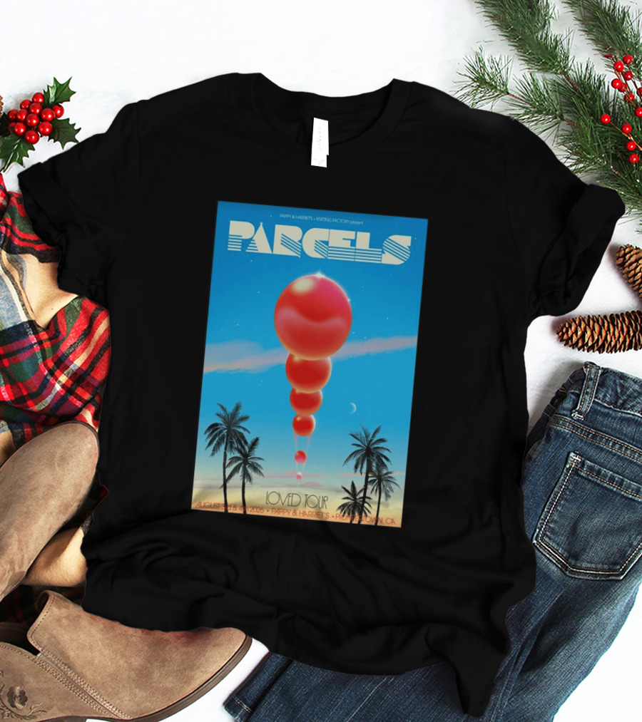 Parcels Loved Tour August 3 4 2026 Pappy Harriet's Pioneertown California T-Shirt