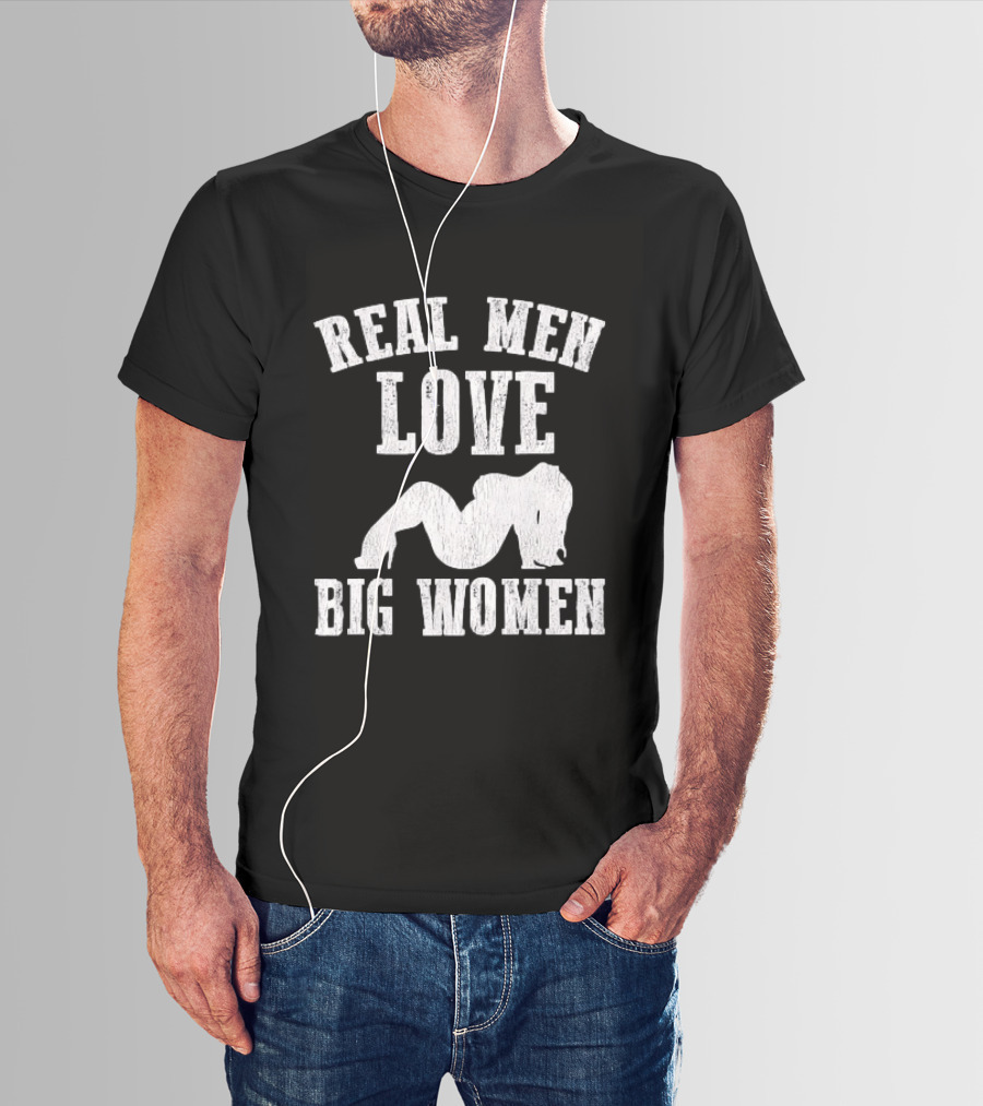 Real Men Love Big Women Distressed T-Shirt