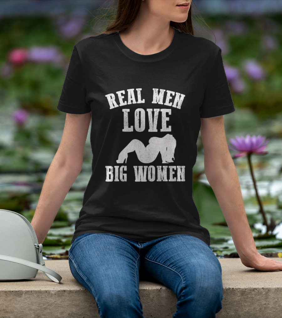Real Men Love Big Women Distressed T-Shirt