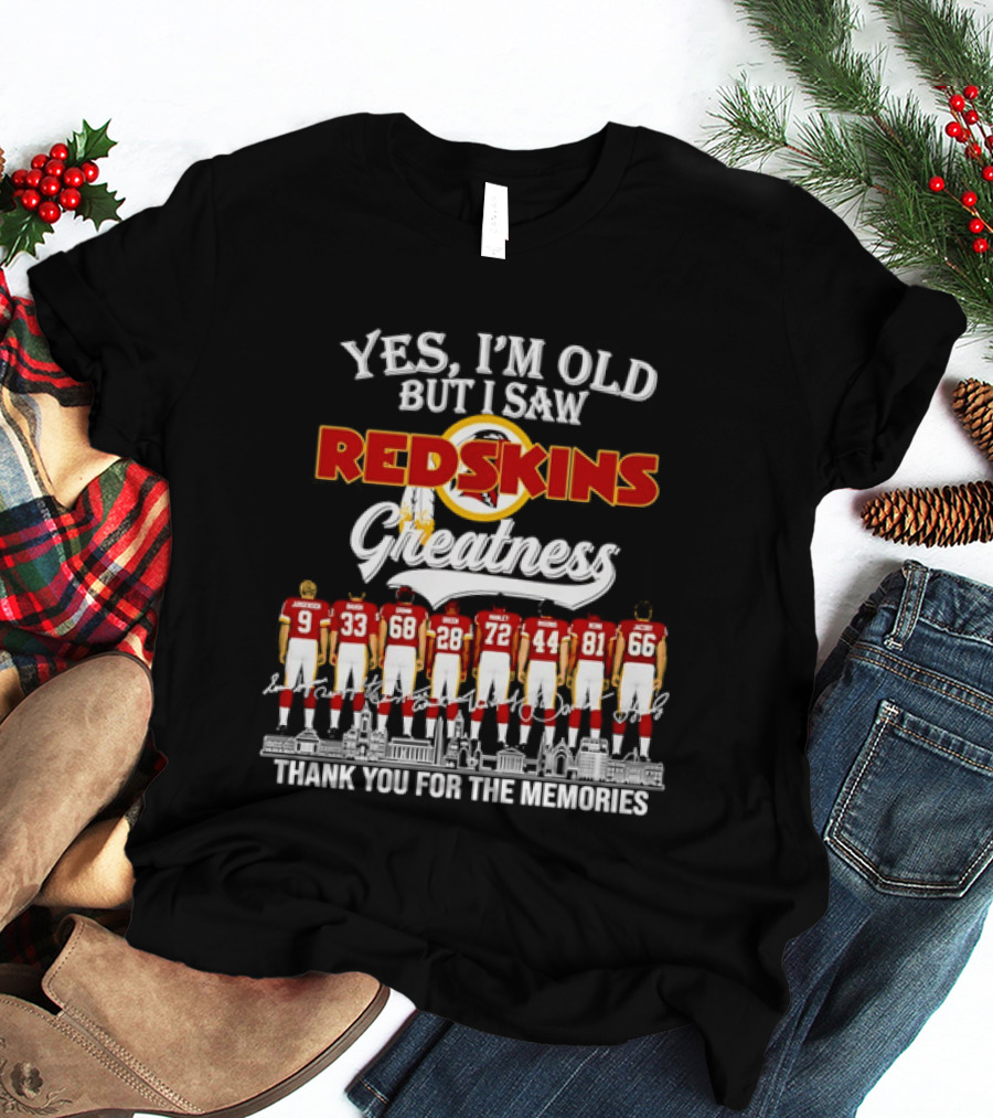Yes I'm Old But I Saw Redskins Greatness Jurgensen Baugh Grimm Green Manley Riggins Monk Jacoby Thank You For The Memories T-Shirt