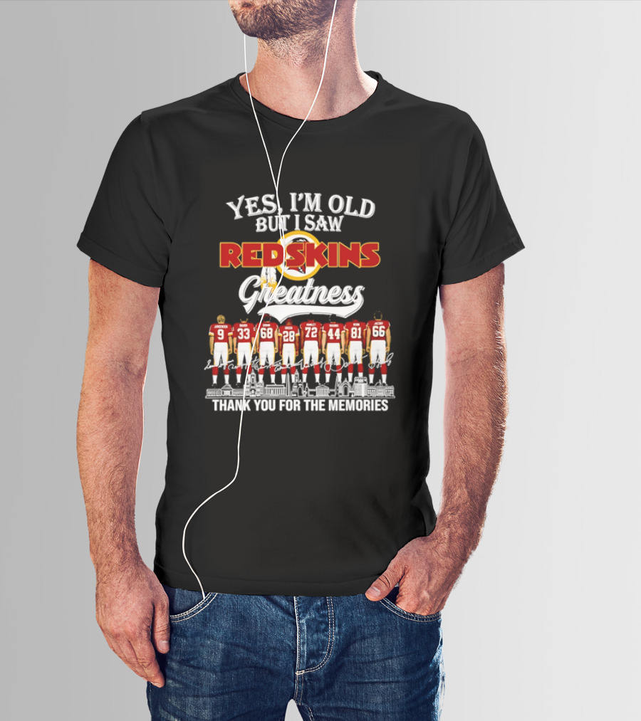 Yes I'm Old But I Saw Redskins Greatness Jurgensen Baugh Grimm Green Manley Riggins Monk Jacoby Thank You For The Memories T-Shirt