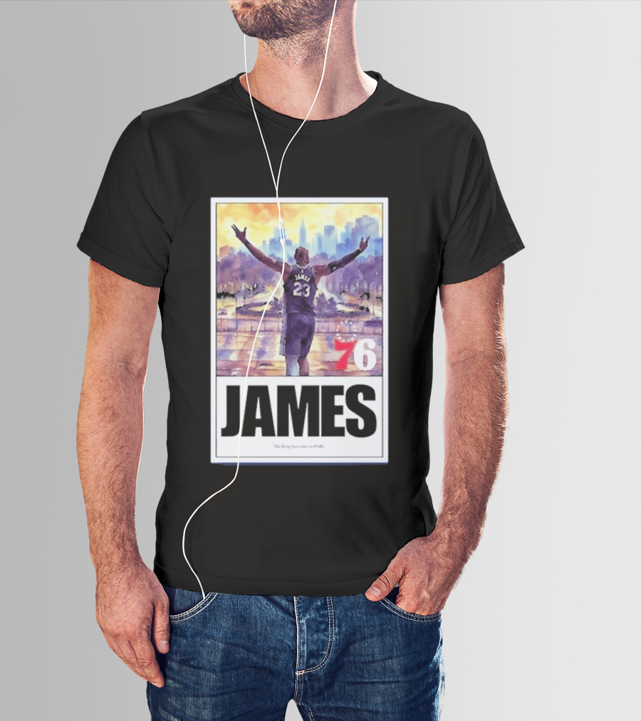 James 76ers The King Has Come To Philly T-Shirt